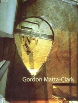 Gordon Matta-Clark - | Yeni ve İkinci El Ucuz Kitabın Adresi