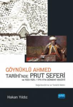 Göynüklü Ahmed Tarihi’nde Prut Seferi;;1123-1125/1711-1714 Dönemi Vekâ