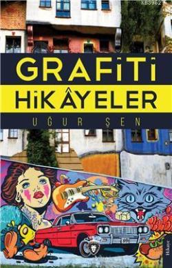 Grafiti Hikayeler - Uğur Şen | Yeni ve İkinci El Ucuz Kitabın Adresi