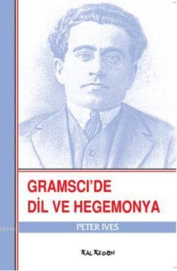 Gramsci'de Dil ve Hegemonya - Peter Ives | Yeni ve İkinci El Ucuz Kita