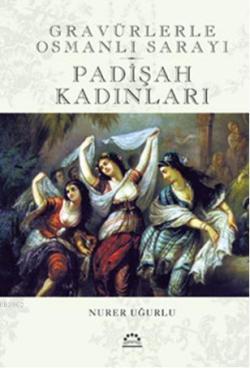 Padişah Kadınları - Nurer Uğurlu | Yeni ve İkinci El Ucuz Kitabın Adre