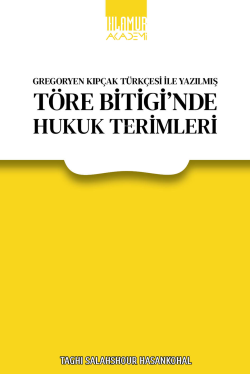 Gregoryen Kıpçak Türkçesi İle Yazılmış Töre Bitigi’nde Hukuk Terimleri