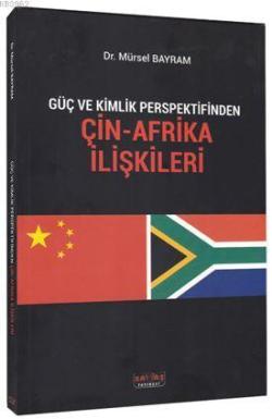 Güç ve Kimlik Perspektifinden Çin-Afrika İlişkileri - Mürsel Bayram | 
