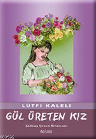Gül Üreten Kız - Lütfi Kaleli | Yeni ve İkinci El Ucuz Kitabın Adresi