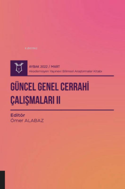 Güncel Genel Cerrahi Çalışmaları II ( AYBAK 2022 Mart ) - Ömer Alabaz 