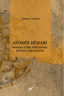 Gündüz Düşleri Modern Türk Öyküsünde Büyülü Gerçeklik - Nilüfer İlhan 