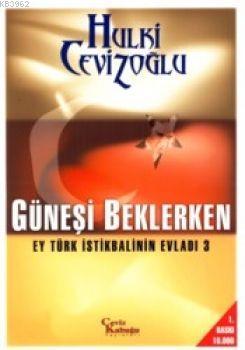 Güneşi Beklerken - Ey Türk İstikbalinin Evladı 3