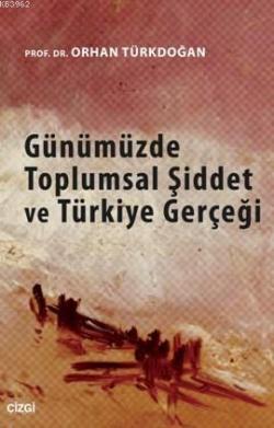 Günümüzde Toplumsal Şiddet Ve Türkiye Gerçeği - Orhan Türkdoğan | Yeni