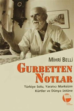 Gurbetten Notlar ;Türkiye Solu, Yaratıcı Marksizm, Kürtler ve Dünya Üs