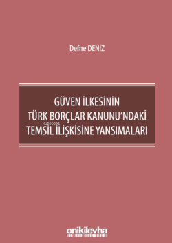 Güven İlkesinin Türk Borçlar Kanunu'ndaki Temsil İlişkisine Yansımalar