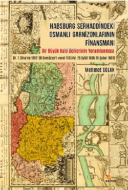 Habsburg Serhaddindeki Osmanlı Garnizonlarının Finansmanı - Mehmet Sol