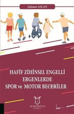 Hafif Zihinsel Engelli Ergenlerde Spor ve Motor Becerileri - Şehmus As