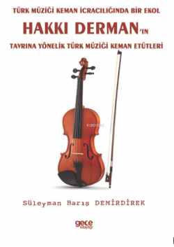 Hakkı Derman’ın Tavrına Yönelik Türk Müziği Keman Etütleri;Türk Müziği Keman İcracılığında Bir Ekol
