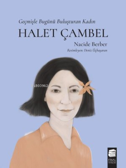 Halet Çambel - Geçmişle Bugünü Buluşturan Kadın - Nacide Berber | Yeni