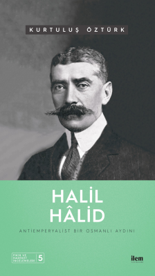 Halil Hâlid ;Antiemperyalist Bir Osmanlı Aydını - Kurtuluş Öztürk | Ye