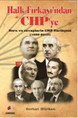 Halk Fırkasından CHPye; Soru ve cevaplarla CHP Tarihçesi (1923-2010)