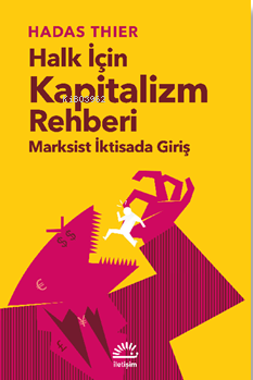 Halk İçin Kapitalizm Rehberi ;Marksist İktisada Giriş - Hadas Thier | 