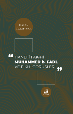 Hanefi Fakihi Muhammed b. Fadl ve Fıkhi Görüşleri