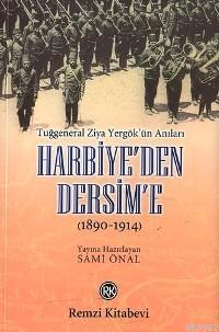 Harbiye'den Dersim'e (1890-1914) / Tuğgeneral Ziya Yergök'ün Anıları -
