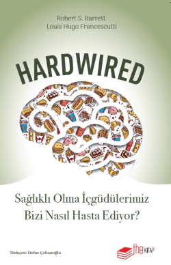 Hardwired: Sağlıklı Olma İçgüdülerimiz Bizi Nasıl Hasta Ediyor? - Robe