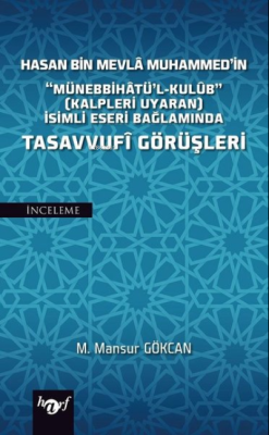 Hasan Bin Mevla Muhammed'in "Münebbihatü'l-Kulub" (Kalpleri Uyaran) İsimli Eseri Bağlamında Tasavvufi Görüşleri