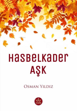 Hasbelkader Aşk - Osman Yıldız | Yeni ve İkinci El Ucuz Kitabın Adresi