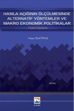 Hasıla Açığının Ölçülmesinde Alternatif Yöntemler ve Makro Ekonomik Politikalar; Türkiye Uygulaması