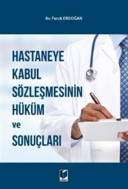 Hastaneye Kabul Sözleşmesinin Hüküm ve Sonuçları - Faruk Erdoğan | Yen
