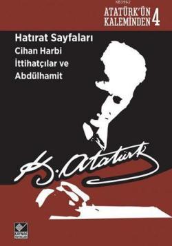 Hatırat Sayfaları: Cihan Harbi İttihatçılar ve Abdülhamit; Atatürk'ün Kaleminden - 4