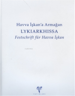 Havva İşkan'a Armağan Lykiarkhissa ;Festschrift für Havva İşkan
