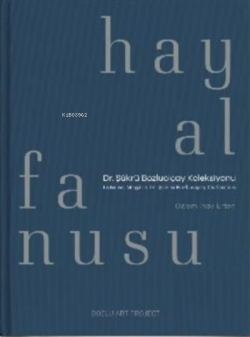 Hayal Fanusu;Dr. Şükrü Bozluolçay Koleksiyonu / Laterna Magica: Dr. Şükrü Bozluolçay Collection