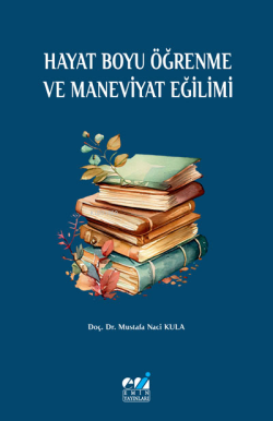 Hayat Boyu Öğrenme ve Maneviyat Eğilimi - Mustafa Naci Kula | Yeni ve 