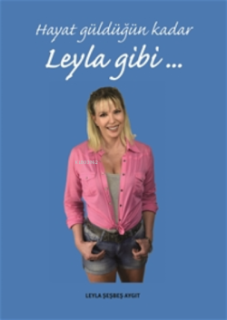 Hayat Güldüğün Kadar Leyla Gibi - Leyla Şeşbeş Aygıt | Yeni ve İkinci 