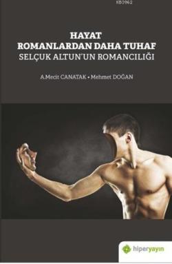 Hayat Romanlardan Daha Tuhaf Selçuk Altun'un Romancılığı - A. Mecit Ca