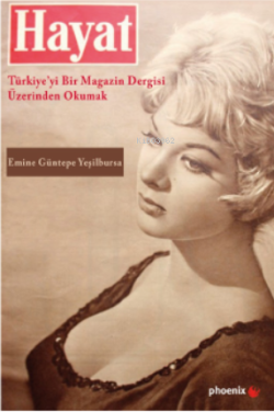 Hayat: Türkiye’yi Bir Magazin Dergisi Üzerinden Okumak - Emine Güntepe