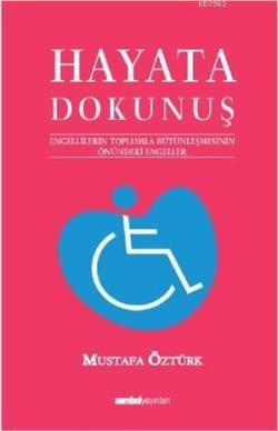Hayata Dokunuş 1; Engellilerin Toplumla Bütünleşmesinin Önündeki Engeleler