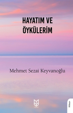 Hayatım Ve Öykülerim - Mehmet Sezai Keyvanoğlu | Yeni ve İkinci El Ucu