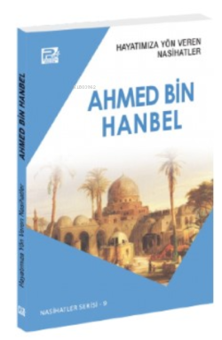 Hayatımıza Yön Veren Nasihatler ;Ahmed Bin Hanbel