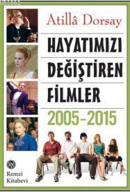 Hayatımızı Değiştiren Filmler 2005 - 2015 - Atillâ Dorsay- | Yeni ve İ