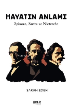 Hayatın Anlamı;Spinoza, Sartre ve Nietzsche - Sarah Eden | Yeni ve İki