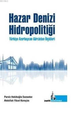 Hazar Denizi Hidropolitiği - Abdullah Y. Kuruçim Perviz H. Samedov | Y