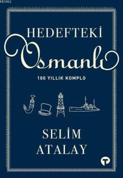 Hedefteki Osmanlı; 100 Yıllık Komplo