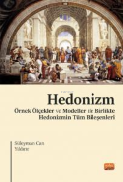 Hedonizm;Örnek Ölçekler ve Modeller ile Birlikte Hedonizmin Tüm Bileşenleri