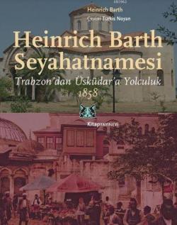 Heinrich Barth Seyahatnamesi; Trabzon'dan Üsküdar'a Yolculuk, 1858