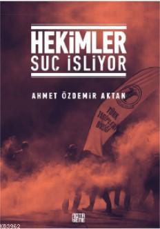 Hekimler Suç İşliyor - Ahmet Özdemir Aktan | Yeni ve İkinci El Ucuz Ki