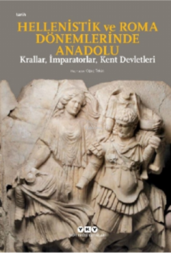 Hellenistik ve Roma Dönemlerinde Anadolu;Krallar, İmparatorlar, Kent Devletleri - Küçük Boy
