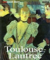 Henri De Toulouse - Lautrec; Hayatı ve Eserleri