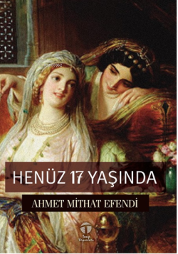 Henüz 17 Yaşında - Ahmet Mithat Efendi | Yeni ve İkinci El Ucuz Kitabı