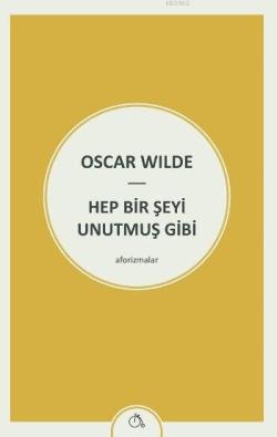 Hep Bir Şeyi Unutmuş Gibi - Oscar Wilde | Yeni ve İkinci El Ucuz Kitab