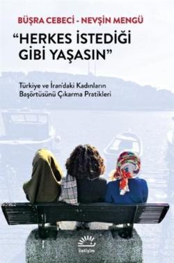 Herkes İstediği Gibi Yaşasın; Türkiye ve İran'daki Kadınların Başörtüsünü Çıkarma Pratikleri